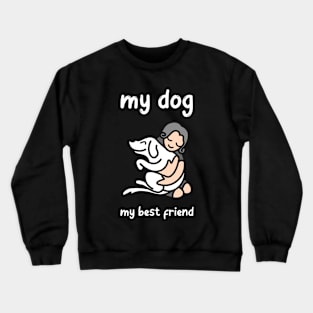 My Dog , My Best Friend Crewneck Sweatshirt